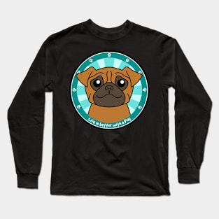 Life is Better with a Pug Long Sleeve T-Shirt